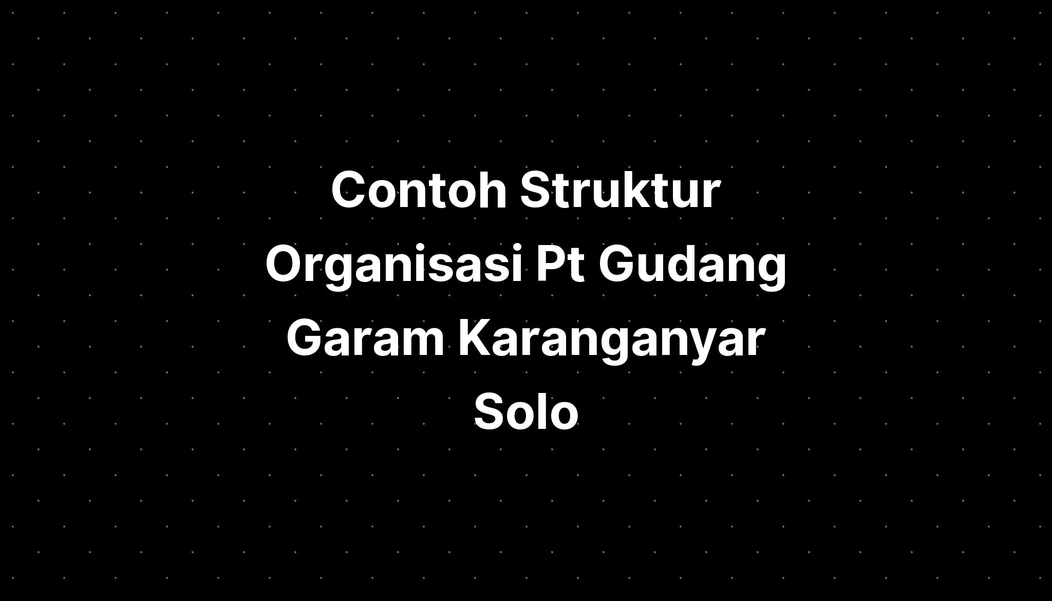 Contoh Struktur Organisasi Pt Gudang Garam Karanganyar Solo - IMAGESEE